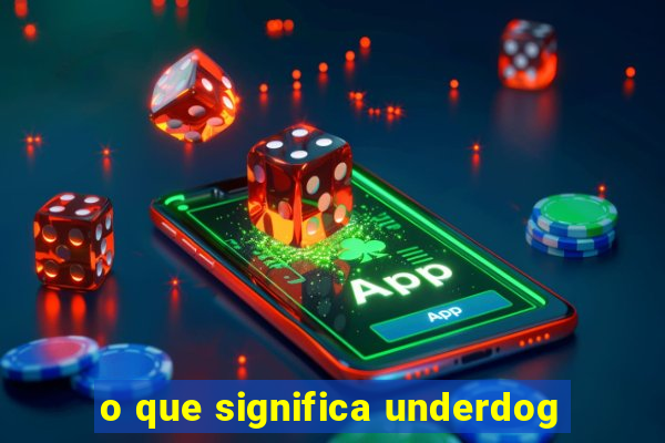 o que significa underdog